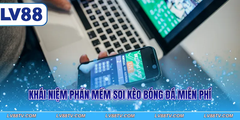 Khái niệm phần mềm soi kèo bóng đá miễn phí