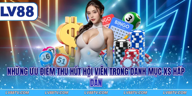 Những ưu điểm thu hút hội viên trong danh mục XS hấp dẫn